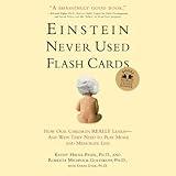 Einstein Never Used Flash Cards: How Our Children Really Learn--and Why They Need to Play More and Memorize Less
