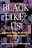 Black Like Us: A Century of Lesbian, Gay, and Bisexual African American Fiction