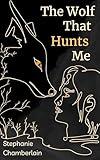The Wolf That Hunts Me