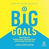 Big Goals: The Science of Setting Them, Achieving Them, and Creating Your Best Life