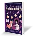 Encantamientos / The Teen Witches' Guide to Spells (CLUB DE JÓVENES HECHICERAS) (Spanish Edition)
