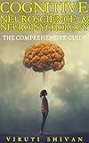 Cognitive Neuroscience & Neuropsychology: The Comprehensive Guide: Unlock the Secrets of the Brain and Understand the Fundamentals (Psychology Comprehensive ... Guides: Unlocking the Human Mind's Secrets)