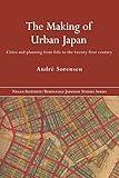 The Making of Urban Japan: Cities and Planning from Edo to the Twenty First Century (Nissan Institute/Routledge Japanese Studies)