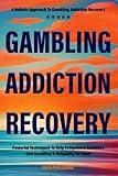 GAMBLING ADDICTION RECOVERY: Powerful Techniques To Help Compulsive Gamblers Quit Gambling & Relapsing For Good