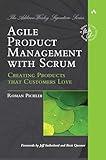 Agile Product Management with Scrum: Creating Products that Customers Love (Addison-Wesley Signature Series (Cohn))