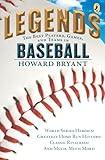 Legends: The Best Players, Games, and Teams in Baseball: World Series Heroics! Greatest Home Run Hitters! Classic Rivalries! And Much, Much More!