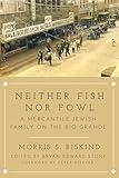 Neither Fish nor Fowl: A Mercantile Jewish Family on the Rio Grande (Modern Jewish History)