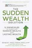 The Sudden Wealth Solution: 12 Principles to Transform Sudden Wealth Into Lasting Wealth