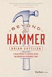 Beyond the Hammer: A Fresh Approach to Leadership, Culture, and Building High Performance Teams