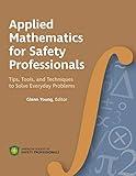 Applied Mathematics for the Safety Professional: Tips, Tools, and Techniques to Solve Everyday Problems