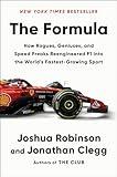 The Formula: How Rogues, Geniuses, and Speed Freaks Reengineered F1 into the World's Fastest-Growing Sport