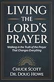 Living the Lord's Prayer: Walking in the Truth of the Prayer That Changes Everything