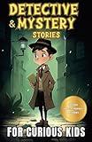 Detective and Mystery Stories for Curious Kids: A Collection of Interesting Stories for Young Sleuths with Solve-it-Yourself Mysteries