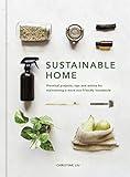 Sustainable Home: Practical Projects, Tips and Advice for Maintaining a More Eco-Friendly Household (Sustainable Living Series)