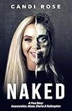 NAKED: A True Story: Incarceration, Abuse, Shame & Redemption