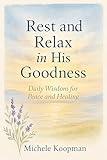 Rest and Relax in His Goodness: Daily Wisdom for Peace and Healing