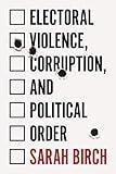 Electoral Violence, Corruption, and Political Order