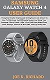 SAMSUNG GALAXY WATCH 4 USER GUIDE: A Complete Step By Step Manual for Beginners and Seniors On How To Effectively And Efficiently Master And Setup Your ... Galaxy Watch 4 Like A Pro With Some Magn