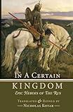 In a Certain Kingdom: Epic Heroes of the Rus (Russian Fairy Tales and Myths)