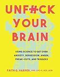 Unfuck Your Brain: Getting Over Anxiety, Depression, Anger, Freak-Outs, and Triggers with science (5-Minute Therapy)