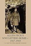 Allen Peck's WWI Letters Home-1917-1919: U.S. Army WW I Pilot Assigned to France