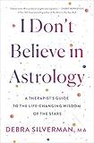 I Don't Believe in Astrology: A Therapist's Guide to the Life-Changing Wisdom of the Stars