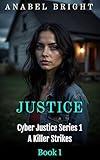 Justice: "The Truth Isn't Always Easy" (Cyber Justice Series 1- A Killer Strikes)