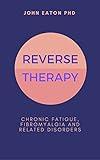 Reverse Therapy: Chronic fatigue syndrome, fibromyalgia and related disorders.