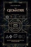 The Geomatrix: Sacred Geometry and the Architecture of Space and Time
