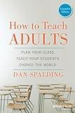 How to Teach Adults: Plan Your Class, Teach Your Students, Change the World, Expanded Edition (Jossey-Bass Higher and Adult Education (Paperback))