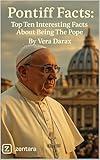 Pontiff Facts: Top Ten Interesting Facts About Being The Pope (Spirituality)