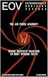 The Air Force Academy: Where Dentists Vacation to Hunt Wisdom Teeth (Extraordinarily Ordinary Veteran)