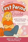 The Complete First Period Guide: What every girl should know to feel confident and in control (Know your body & mind)