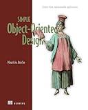 Simple Object-Oriented Design: Create clean, maintainable applications