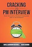 Cracking the PM Interview: How to Land a Product Manager Job in Technology (Cracking the Interview & Career)