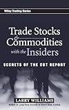 Trade Stocks and Commodities with the Insiders: Secrets of the COT Report