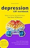 Depression CBT Workbook: Micro CBT Made Simple for Depression and Anxiety Relief and Mindful Mental Health (Overcome Depression Mastery Book 5)