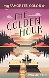 My Favorite Color is The Golden Hour: A Sweet YA Romance Novel