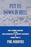 Put Us Down In Hell: The Combat History of the 508th Parachute Infantry Regiment in World War II