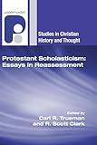 Protestant Scholasticism: Essays in Reassessment (Studies in Christian History and Thought)