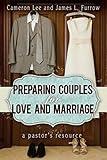 Preparing Couples for Love and Marriage: A Pastor's Resource