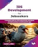 iOS Development for Jobseekers: A complete guide for iOS fundamentals, techniques, and best practices to build dynamic apps (English Edition)