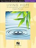 Living Hope: 15 Contemporary Worship Songs: arr. Phillip Keveren The Phillip Keveren Series Easy Piano