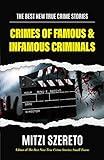 The Best New True Crime Stories: Crimes of Famous & Infamous Criminals: (True Crime Cases for True Crime Addicts)