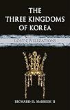 The Three Kingdoms of Korea: Lost Civilizations