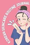 Korean Skincare Routine Journal: 10-Step Korean Skincare Routine - Your Road to a Healthy Glowing Skin