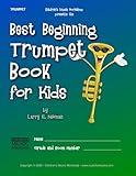 Best Beginning Trumpet Book for Kids: Beginning to Intermediate Trumpet Method Book for Students and Children of All Ages (Best Beginning Band Books for Kids Series)