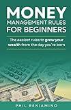 Money Management Rules for Beginners: The Easiest Rules to Grow Your Wealth from the Day You're Born