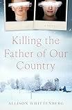 Killing the Father of Our Country: A Fierce and Haunting YA Novel