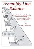 Assembly Line Balance: Practical Industrial Engineering in the Documentation, Measurement, and Balance of the Assembly line